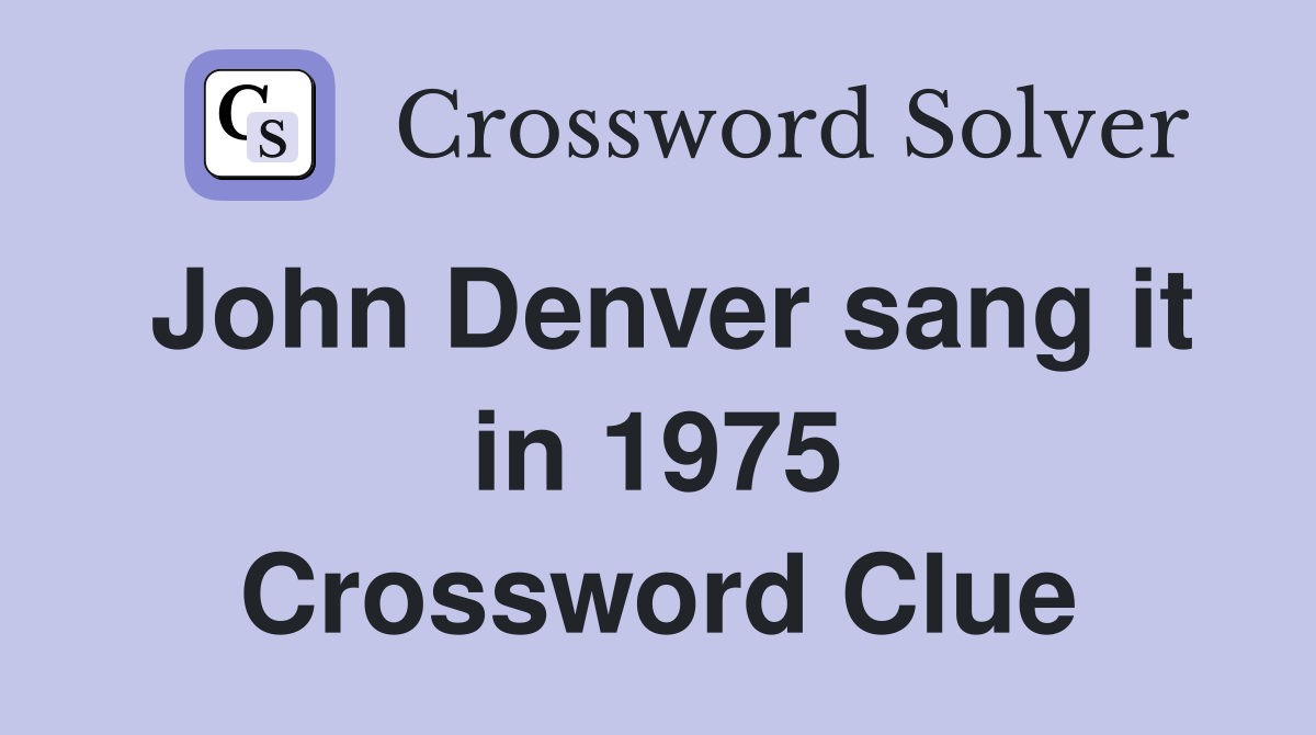 John Denver sang it in 1975 Crossword Clue
