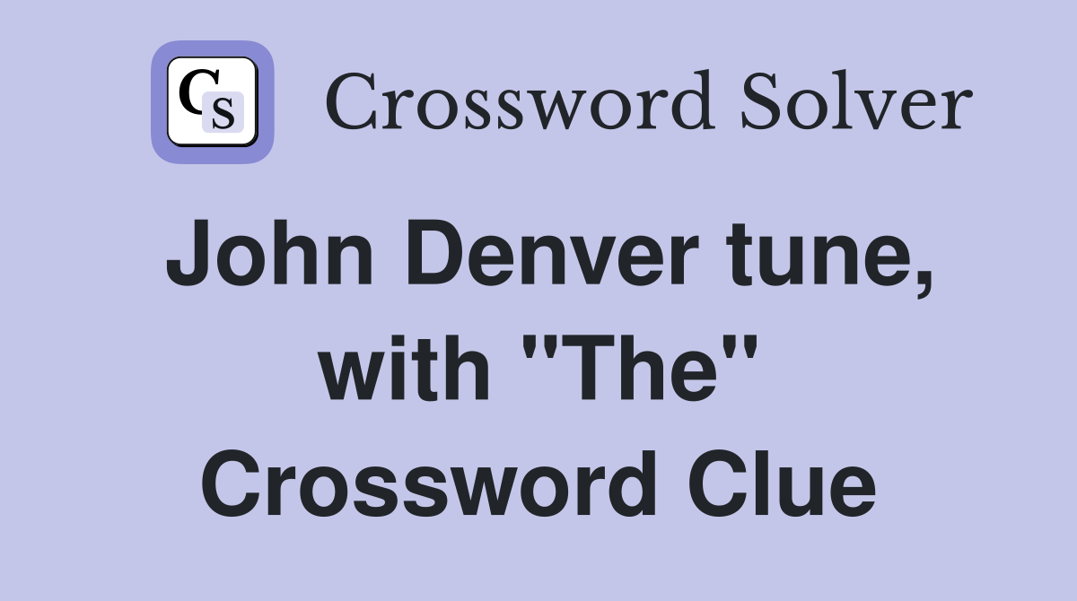 John Denver tune, with "The" Crossword Clue