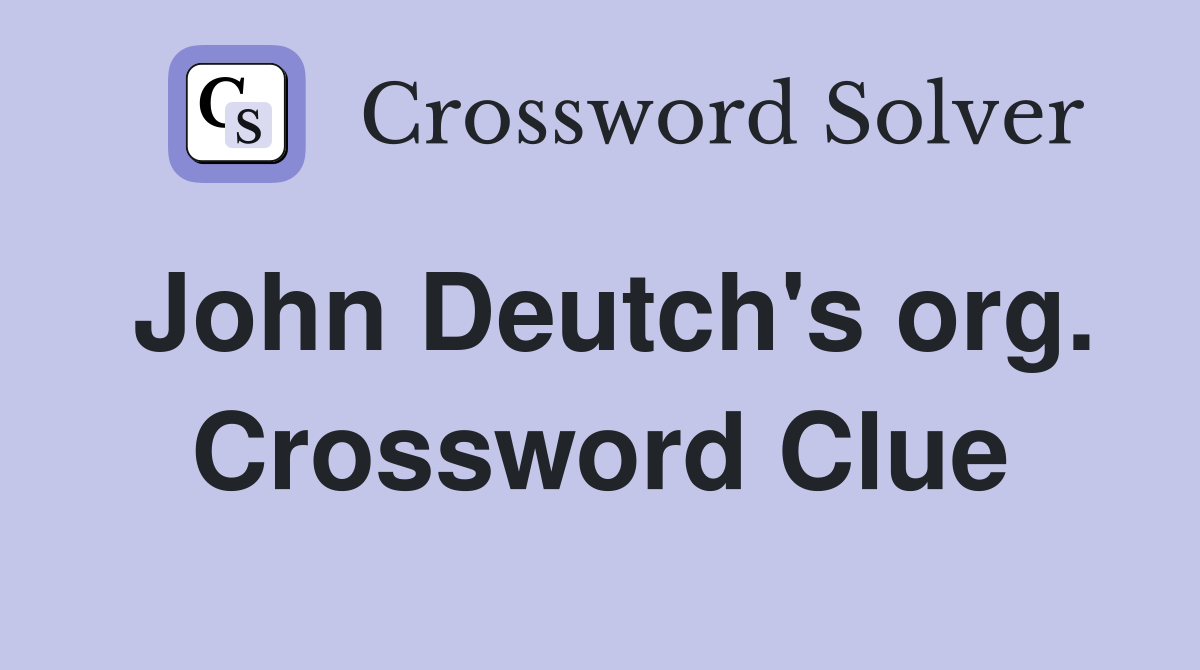 John Deutch's org. Crossword Clue
