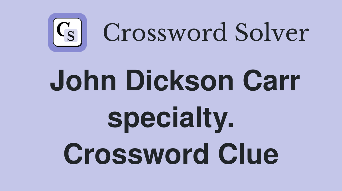 John Dickson Carr specialty. Crossword Clue