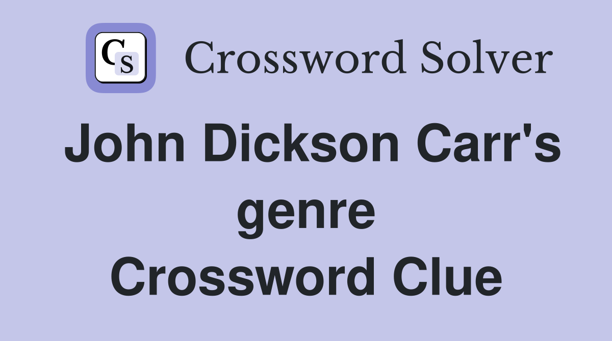 John Dickson Carr's genre Crossword Clue