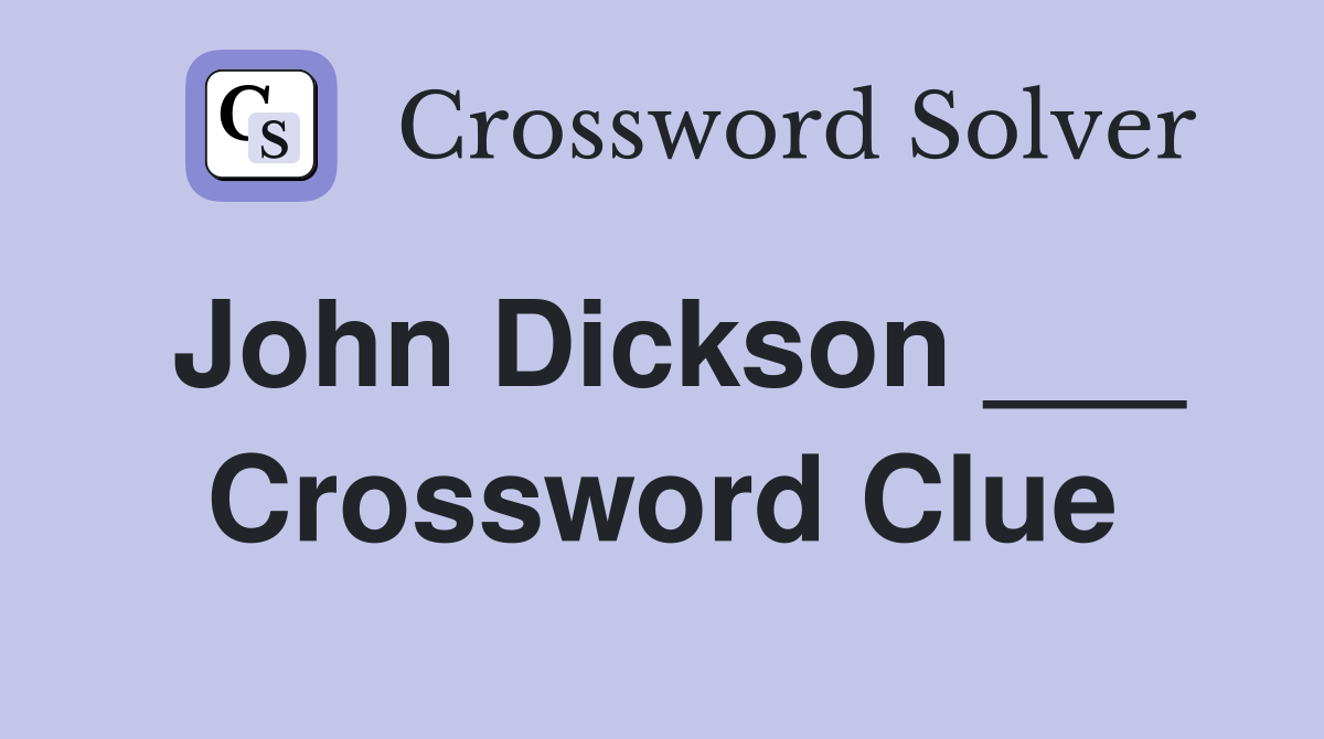 John Dickson ___ Crossword Clue