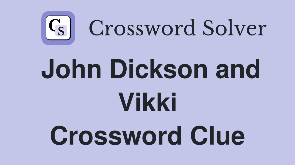 John Dickson and Vikki Crossword Clue