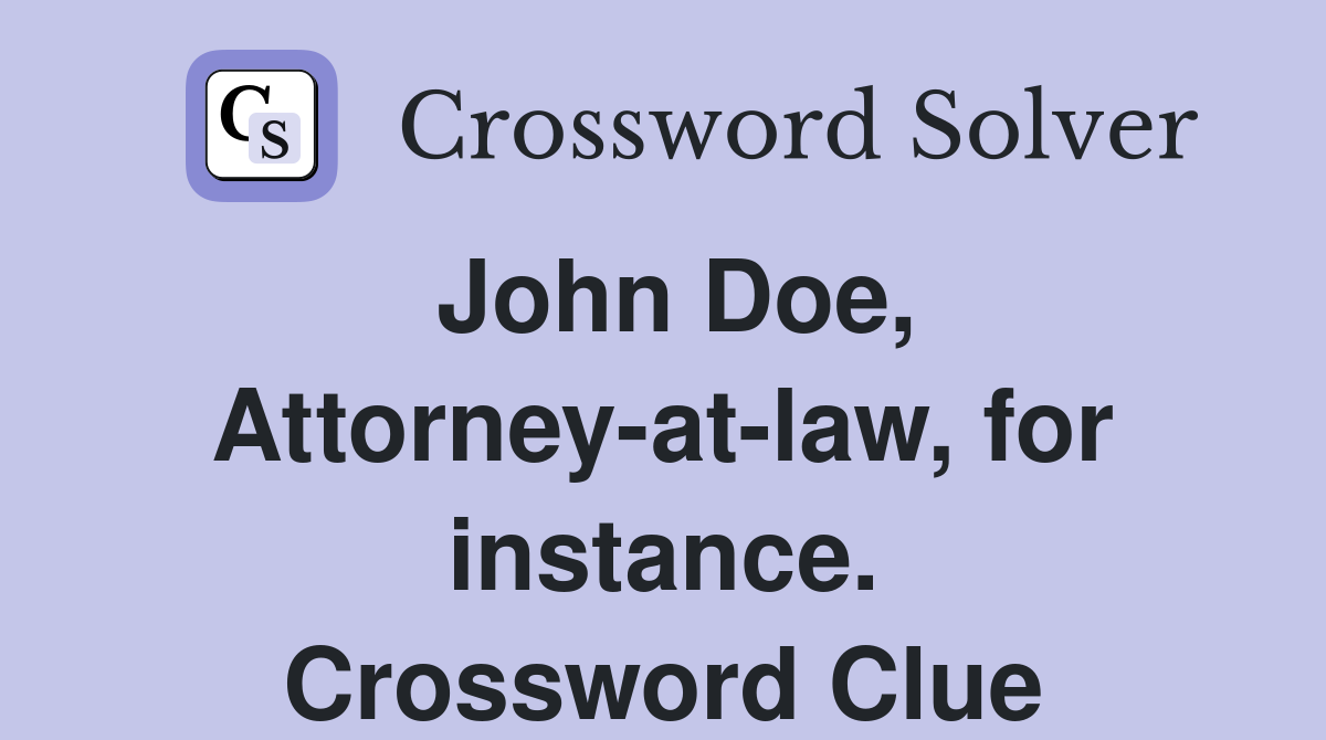 John Doe, Attorney-at-law, for instance. Crossword Clue