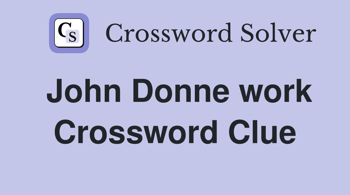 John Donne work Crossword Clue
