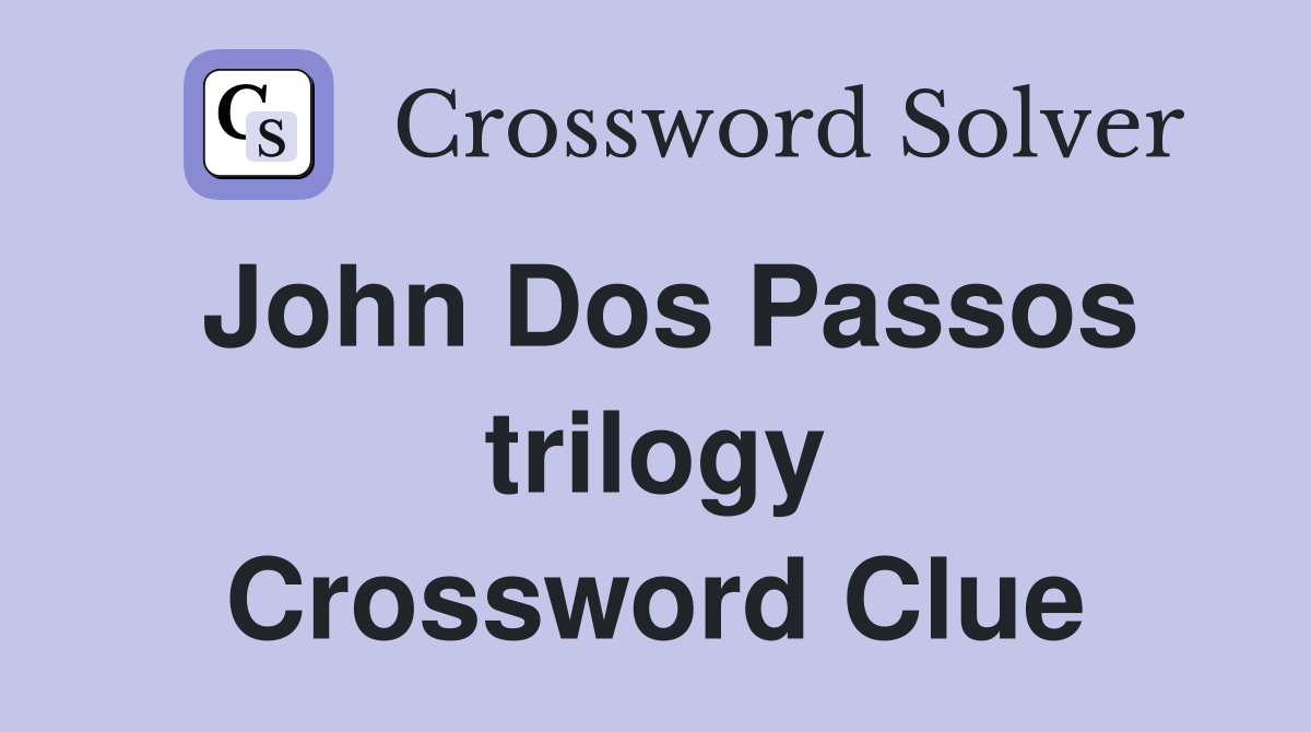 John Dos Passos trilogy Crossword Clue