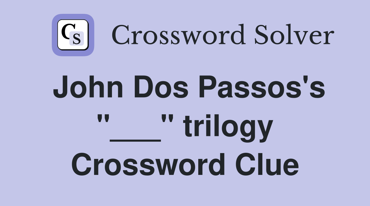 John Dos Passos's "___" trilogy Crossword Clue