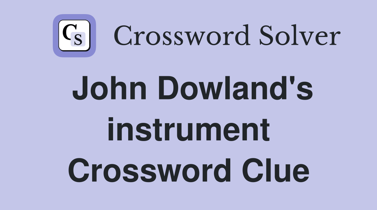 John Dowland's instrument Crossword Clue