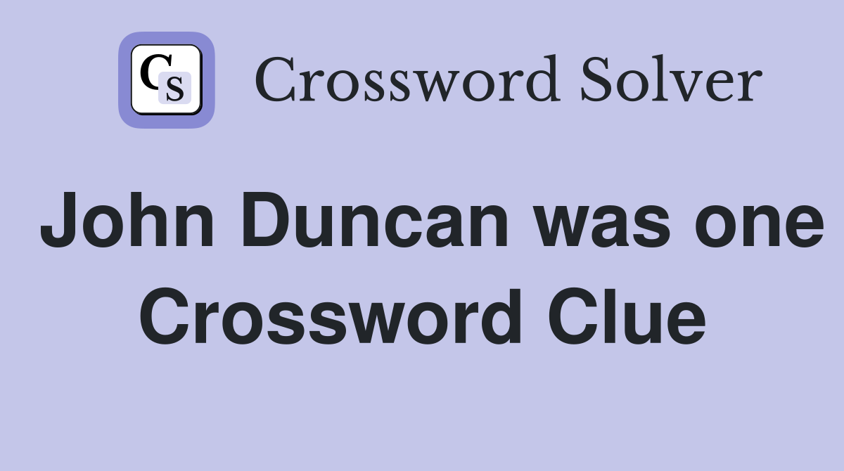 John Duncan was one Crossword Clue