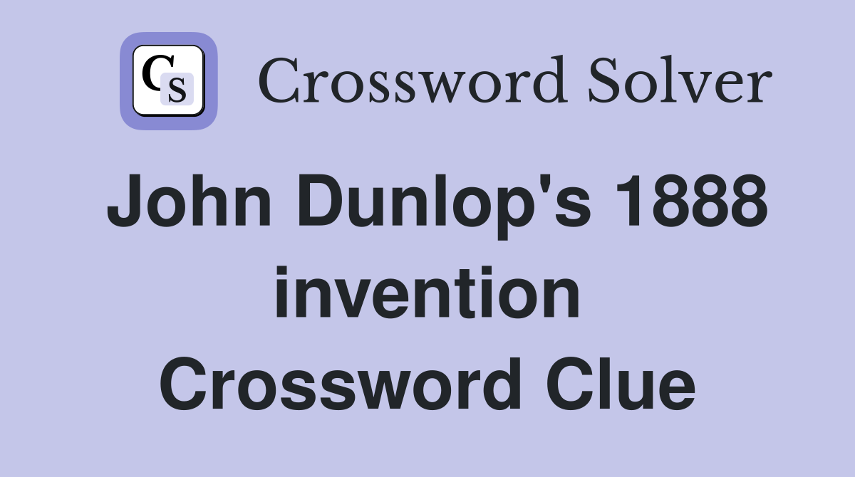 John Dunlop's 1888 invention Crossword Clue