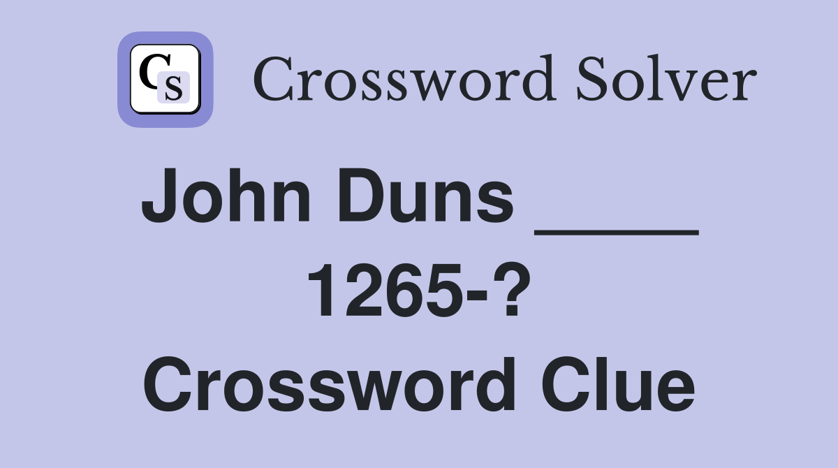 John Duns ____  1265-? Crossword Clue