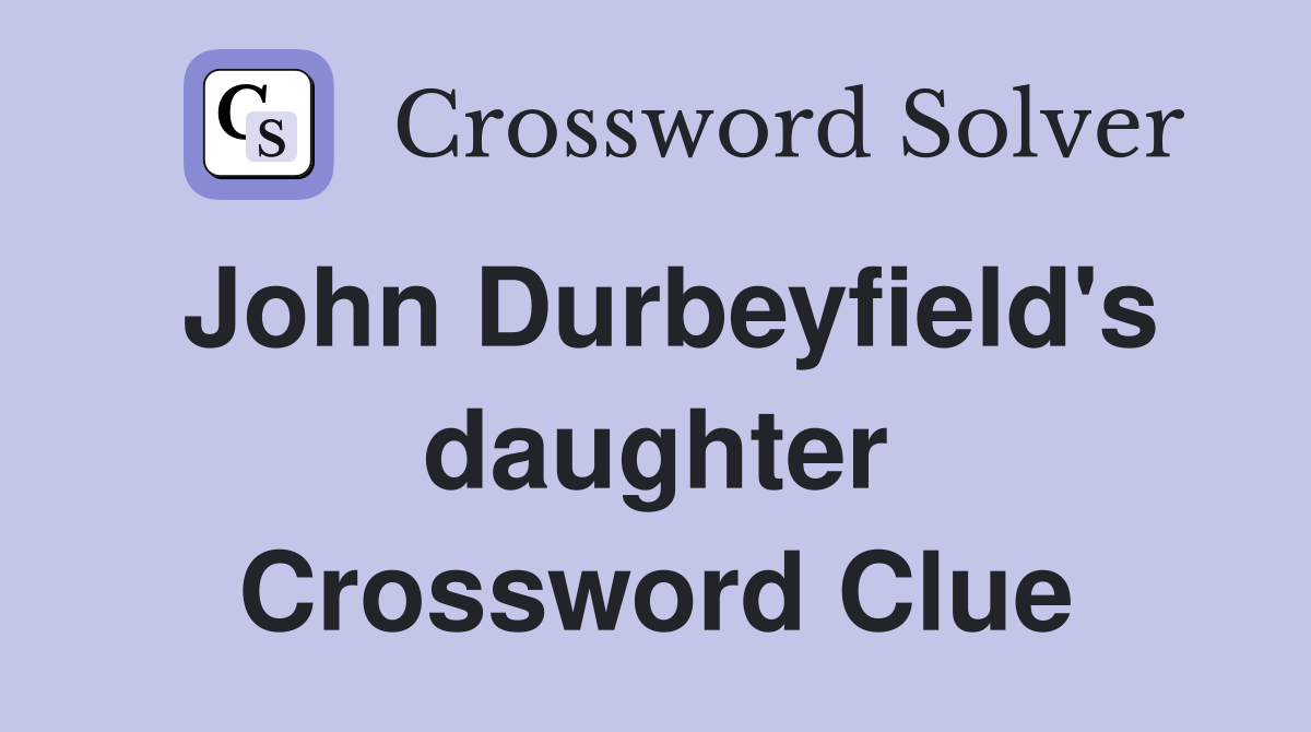 John Durbeyfield's daughter Crossword Clue