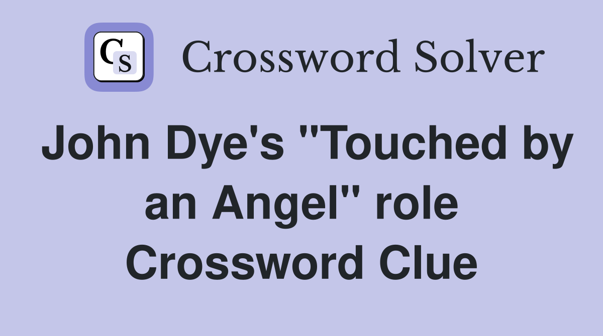 John Dye's "Touched by an Angel" role Crossword Clue