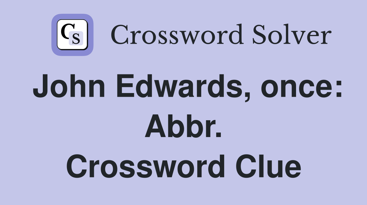 John Edwards, once: Abbr. Crossword Clue