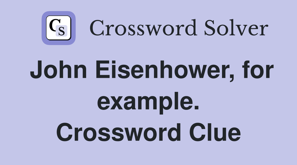 John Eisenhower, for example. Crossword Clue