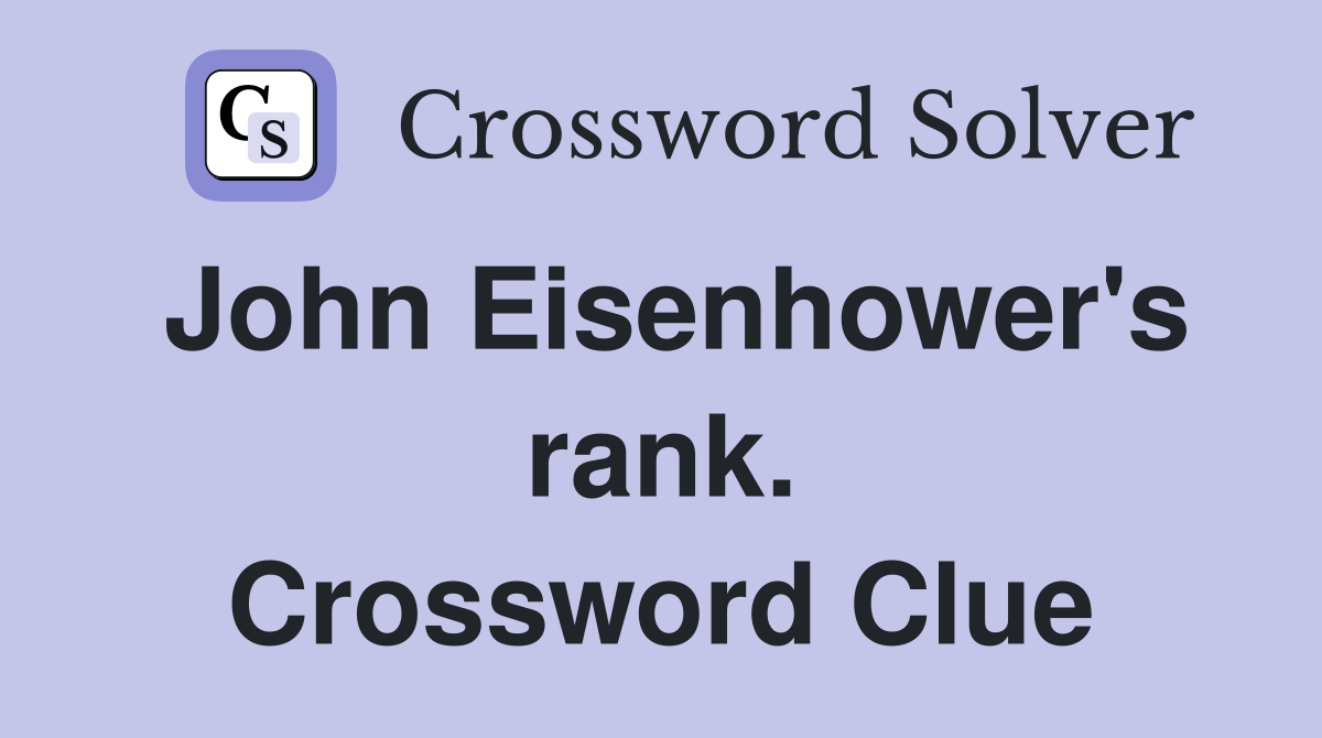John Eisenhower's rank. Crossword Clue