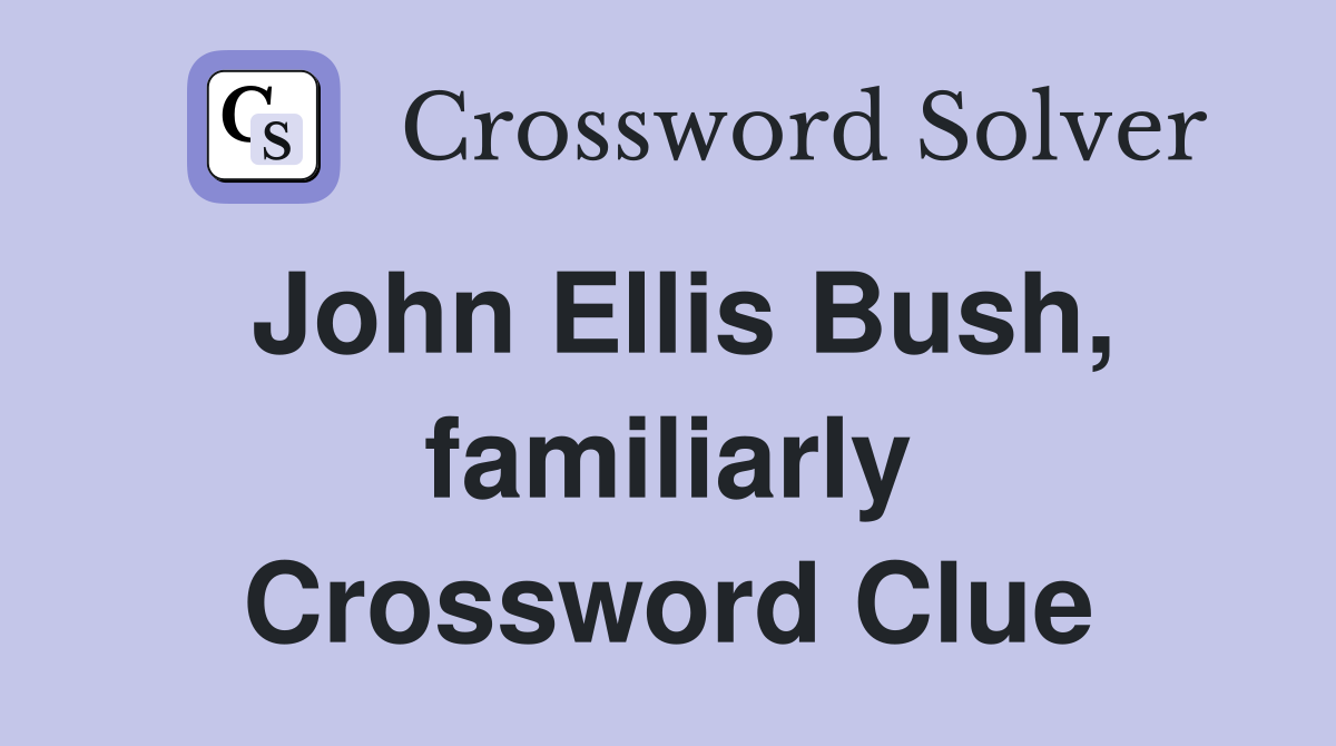John Ellis Bush, familiarly Crossword Clue