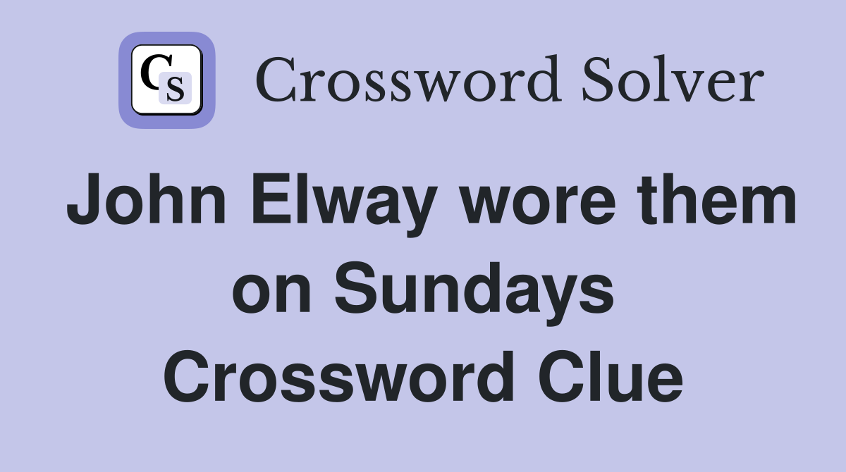 John Elway wore them on Sundays Crossword Clue