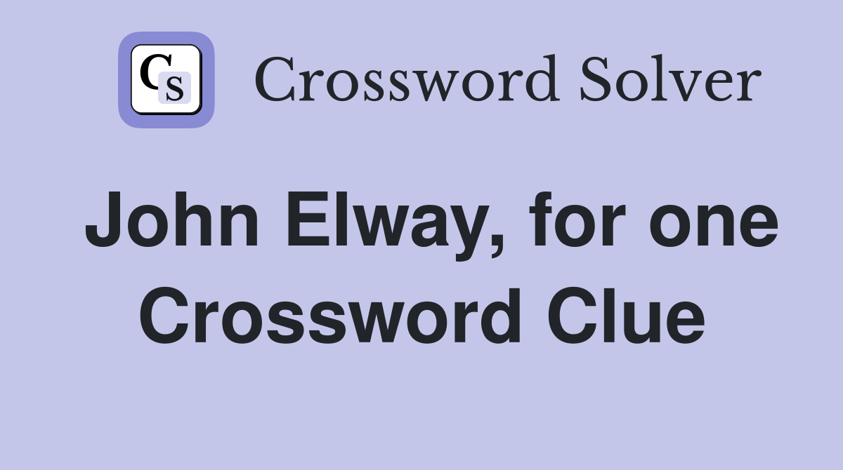 John Elway, for one Crossword Clue