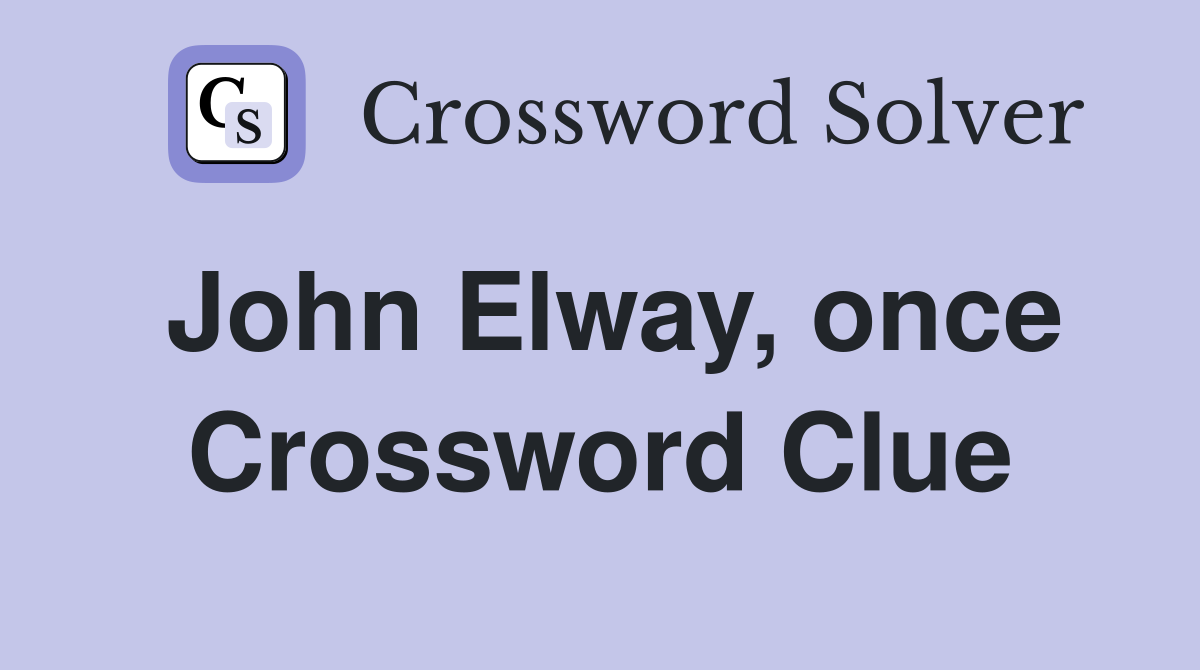 John Elway, once Crossword Clue