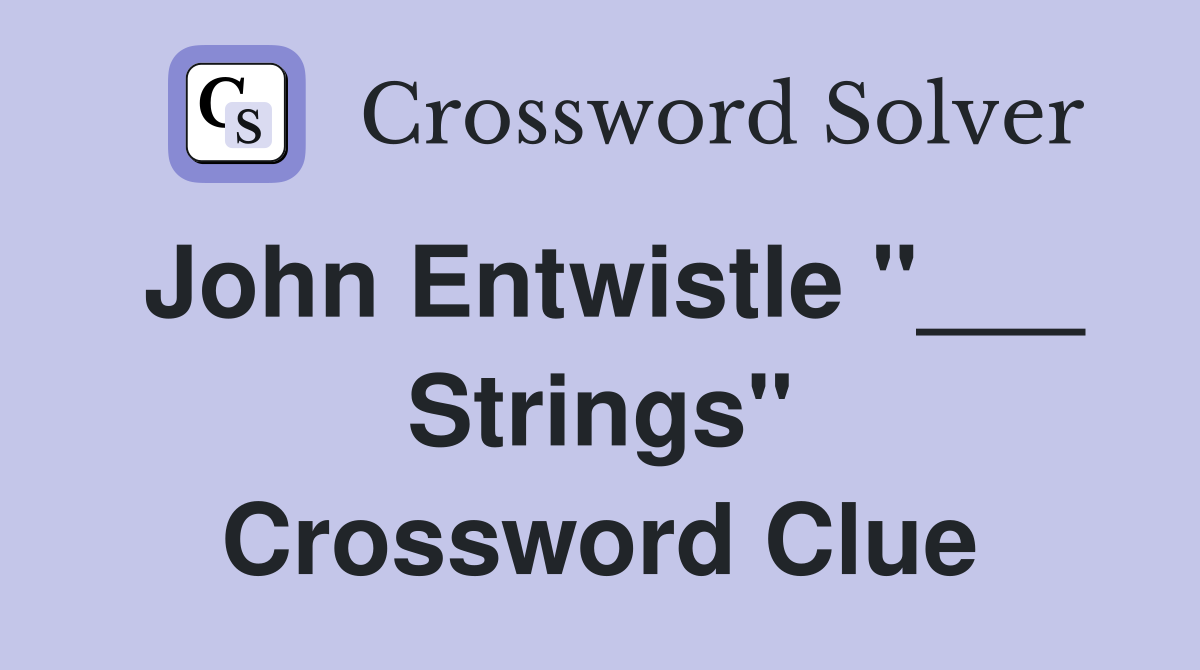 John Entwistle "___ Strings" Crossword Clue