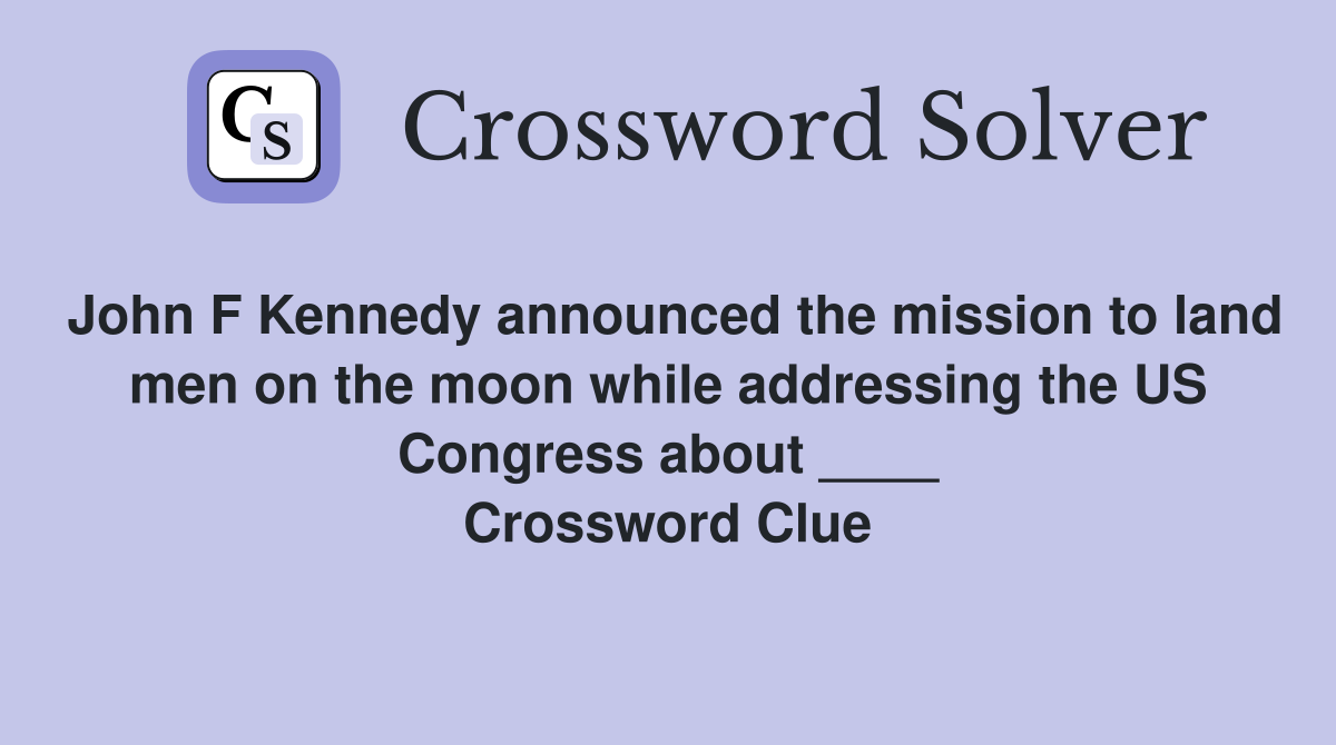 John F Kennedy announced the mission to land men on the moon while addressing the US Congress about ____ Crossword Clue