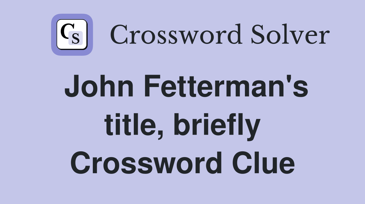 John Fetterman's title, briefly Crossword Clue