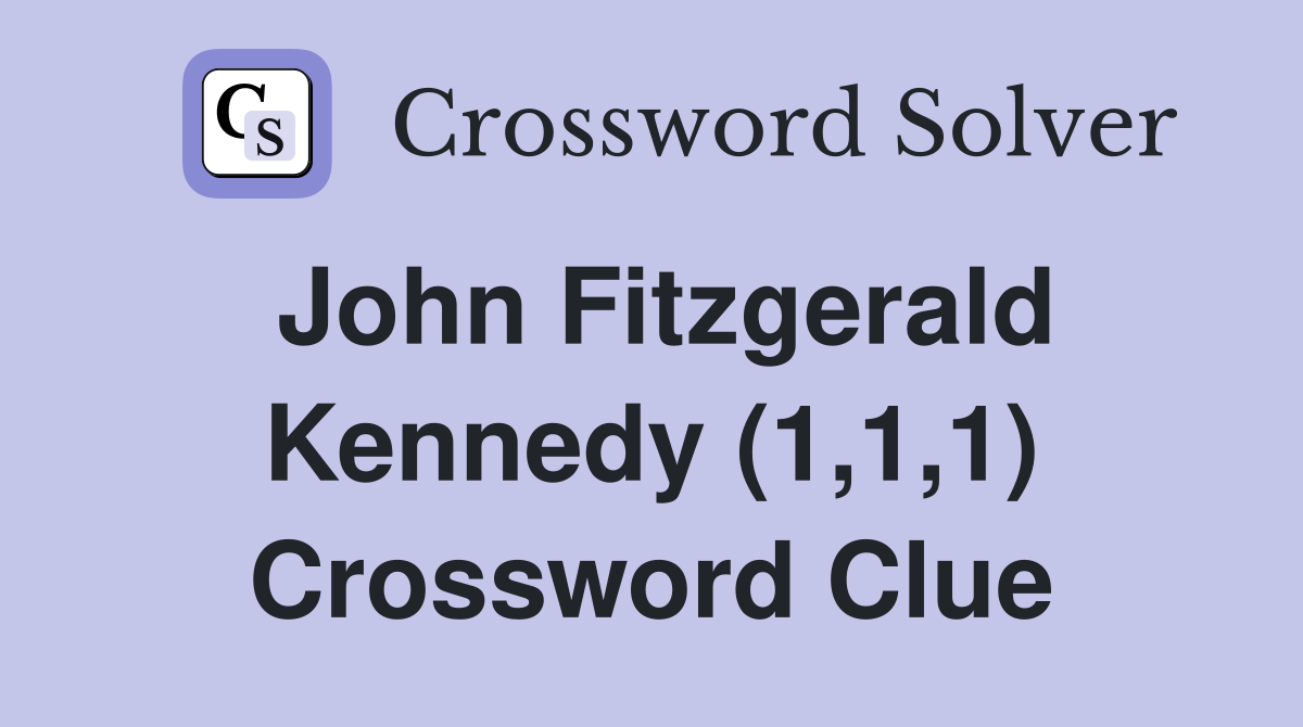 John Fitzgerald Kennedy (1,1,1) Crossword Clue