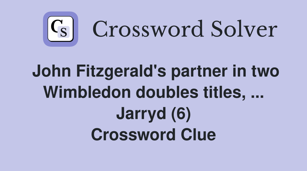 John Fitzgerald's partner in two Wimbledon doubles titles, ... Jarryd (6) Crossword Clue