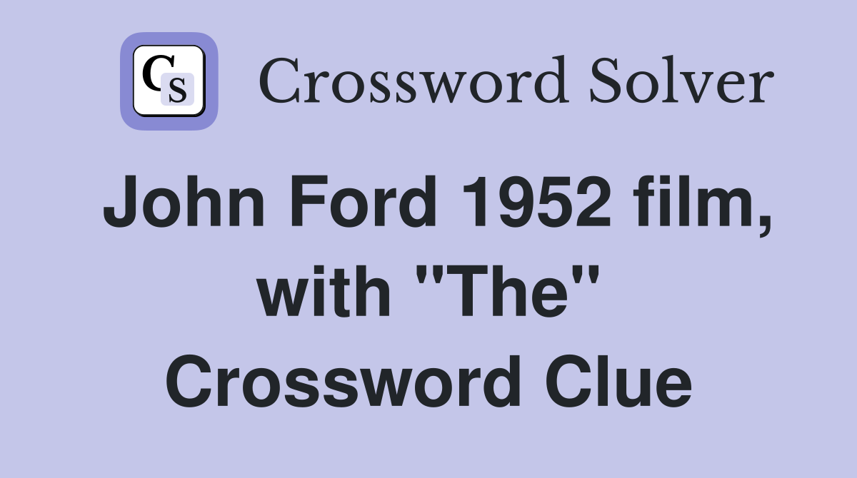 John Ford 1952 film, with "The" Crossword Clue
