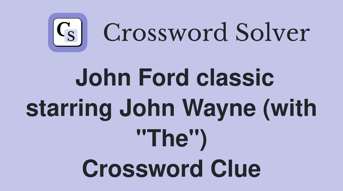 John Ford classic starring John Wayne (with "The") Crossword Clue