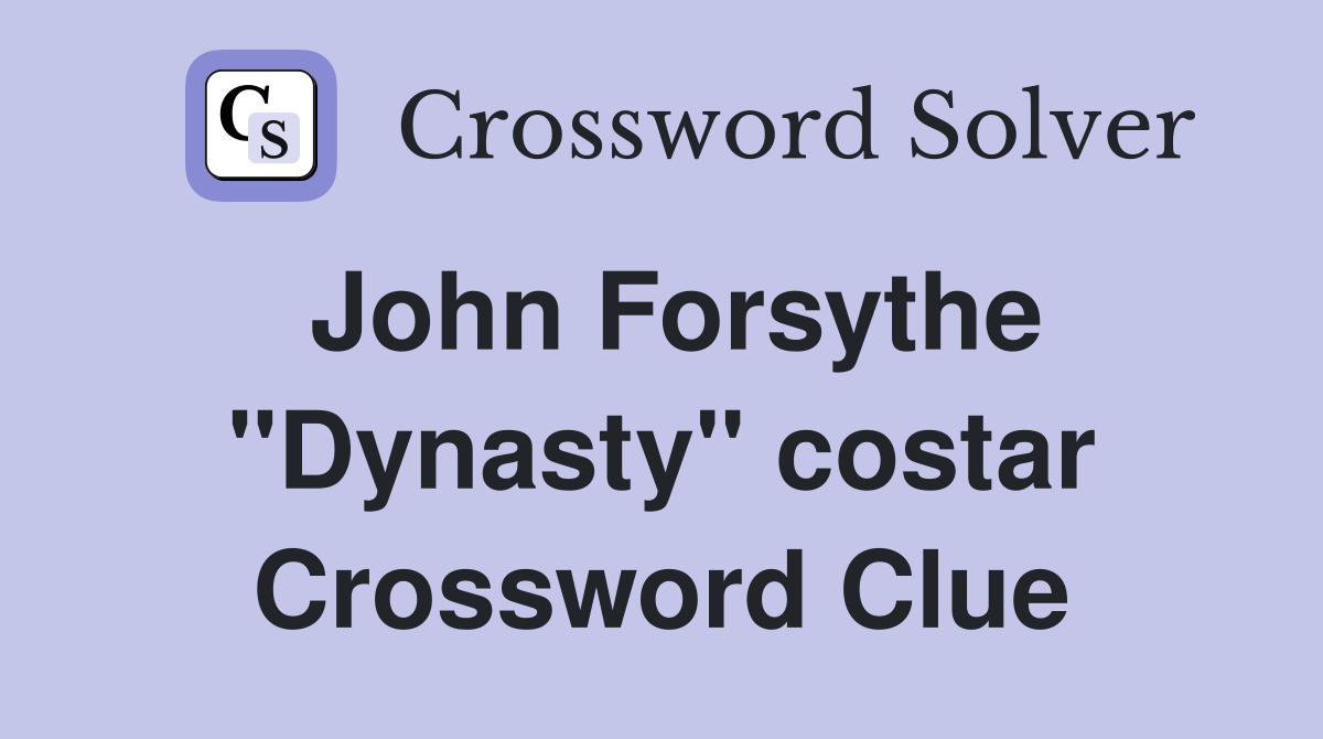 John Forsythe "Dynasty" costar Crossword Clue