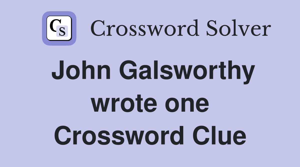 John Galsworthy wrote one Crossword Clue