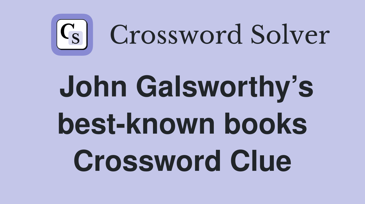 John Galsworthy’s best-known books Crossword Clue