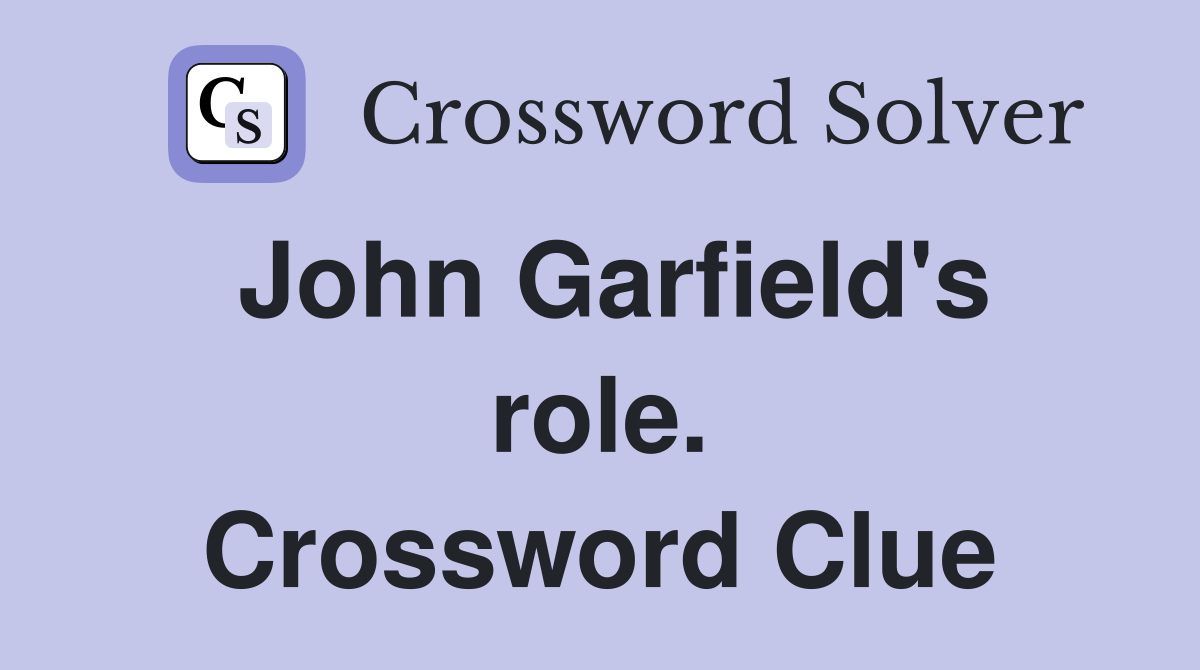 John Garfield's role. Crossword Clue