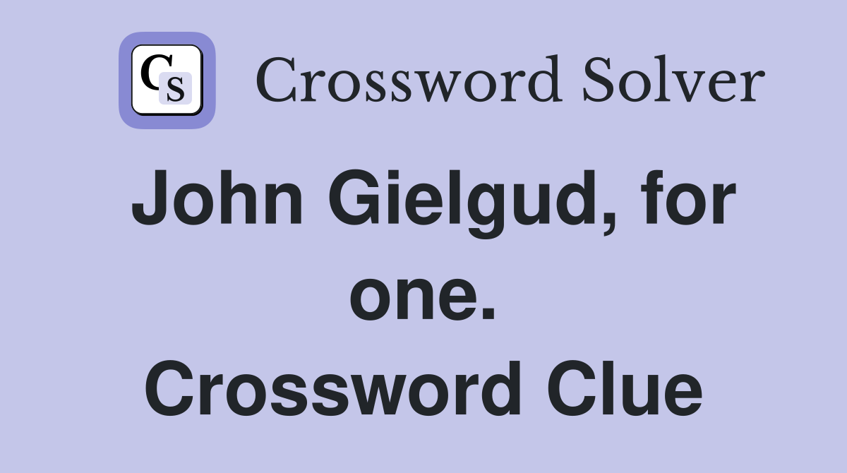 John Gielgud, for one. Crossword Clue