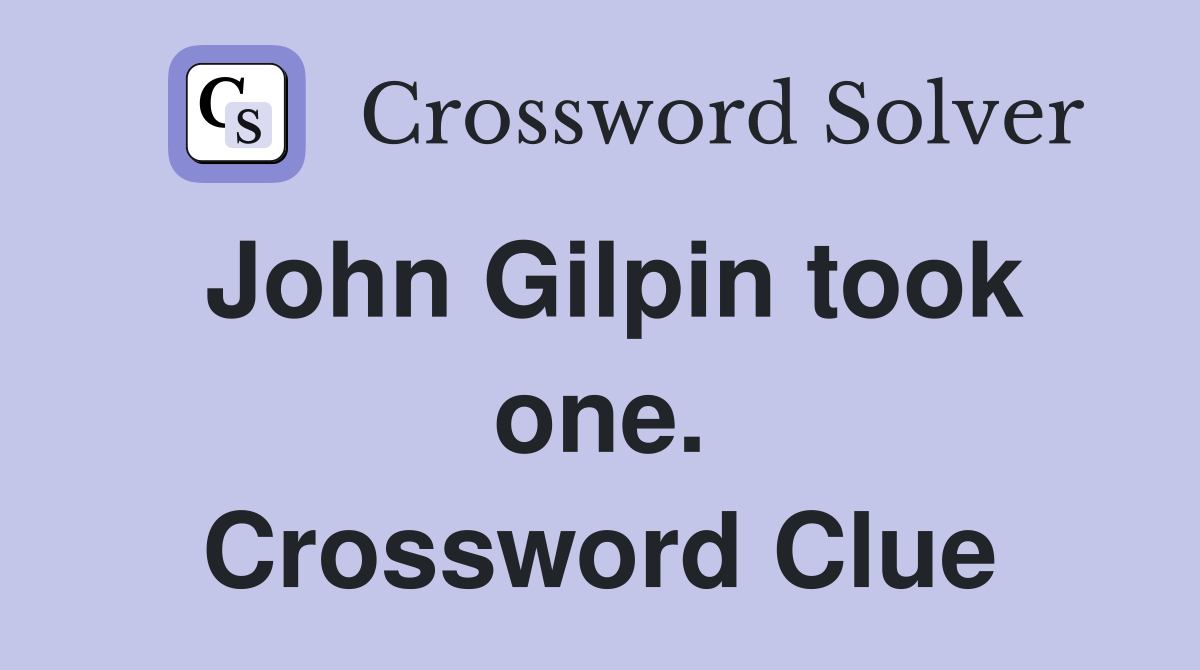 John Gilpin took one. Crossword Clue