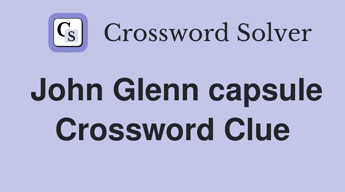 John Glenn capsule Crossword Clue