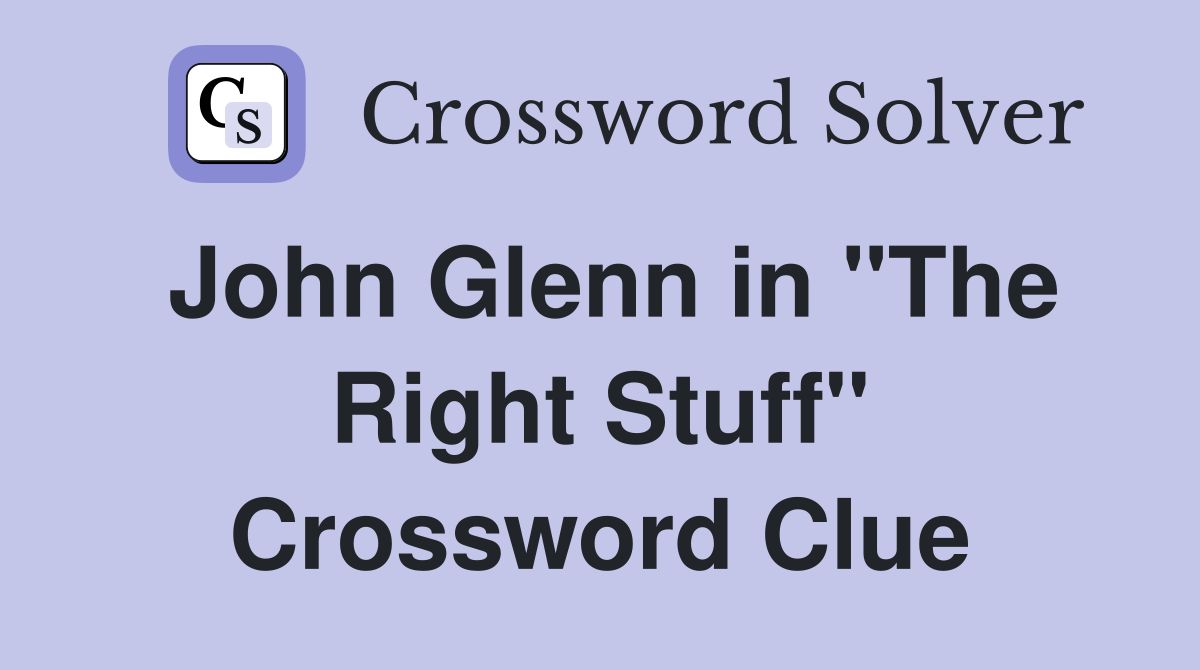 John Glenn in "The Right Stuff" Crossword Clue