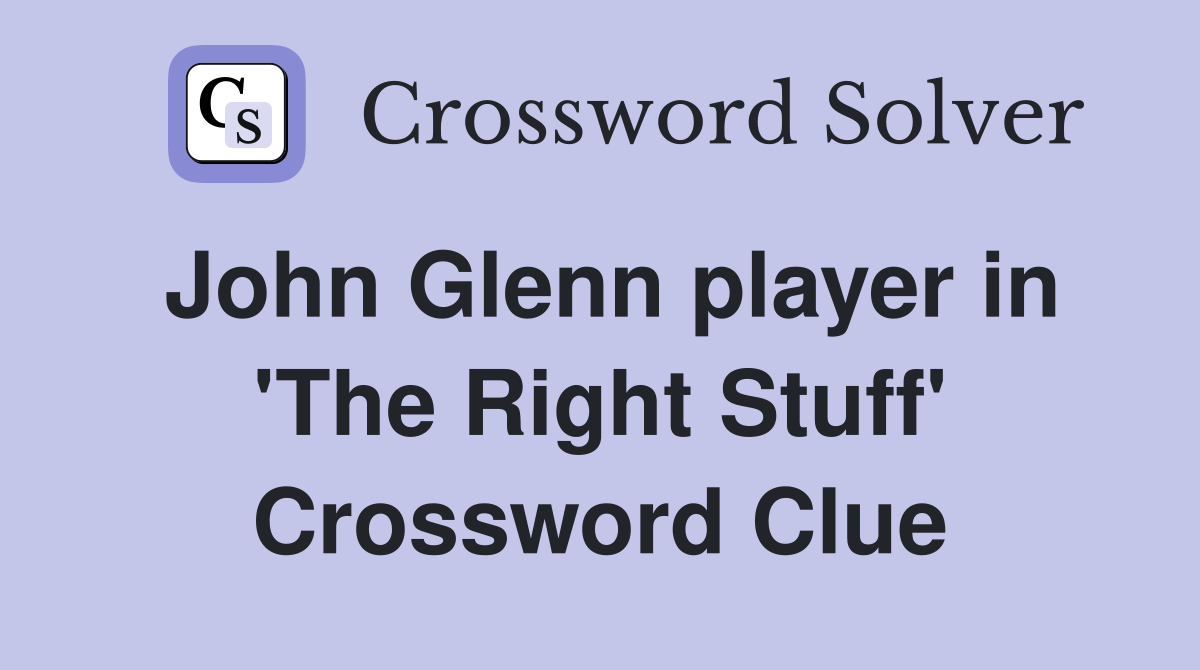 John Glenn player in 'The Right Stuff' Crossword Clue