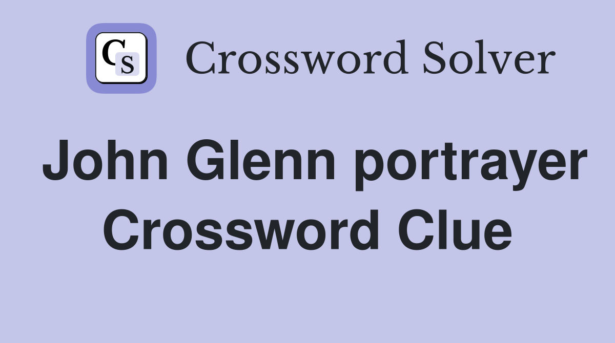 John Glenn portrayer Crossword Clue