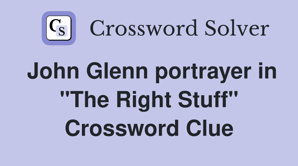 John Glenn portrayer in "The Right Stuff" Crossword Clue