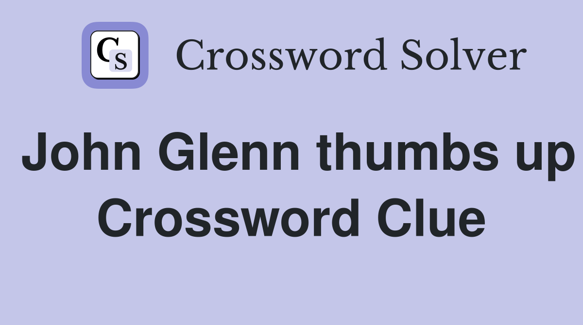 John Glenn thumbs up Crossword Clue