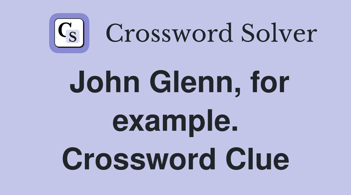 John Glenn, for example. Crossword Clue