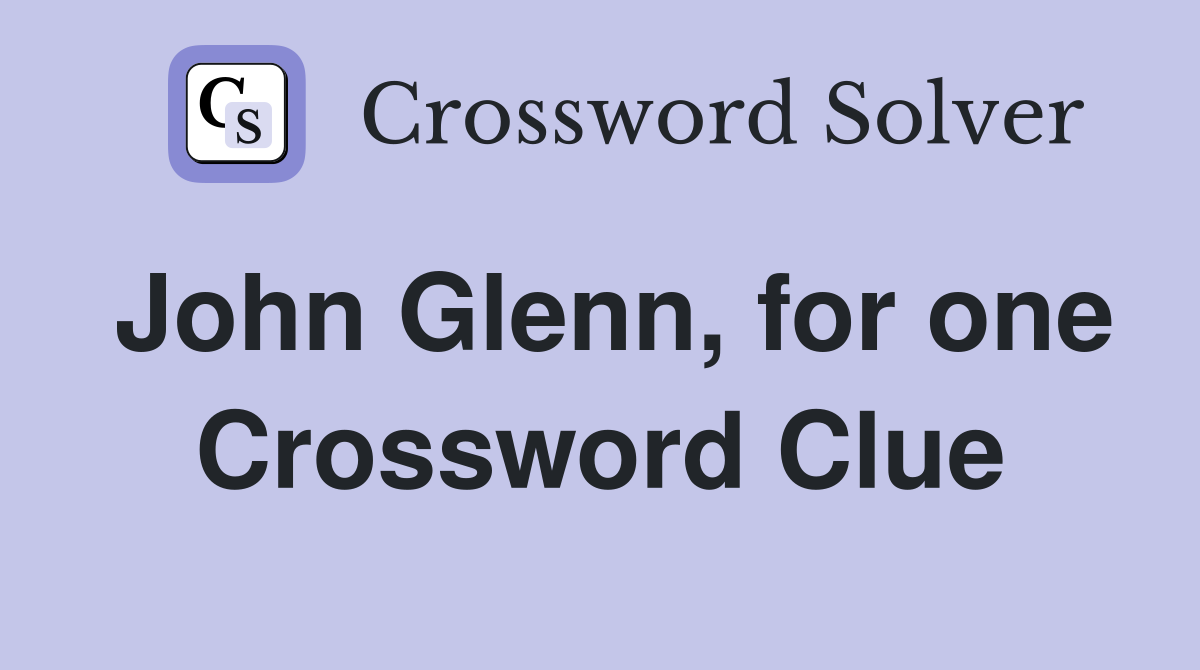John Glenn, for one Crossword Clue