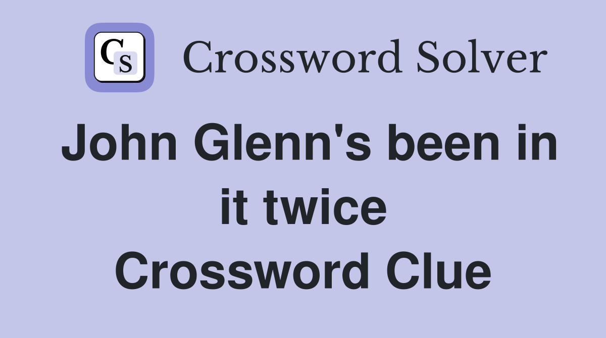 John Glenn's been in it twice Crossword Clue