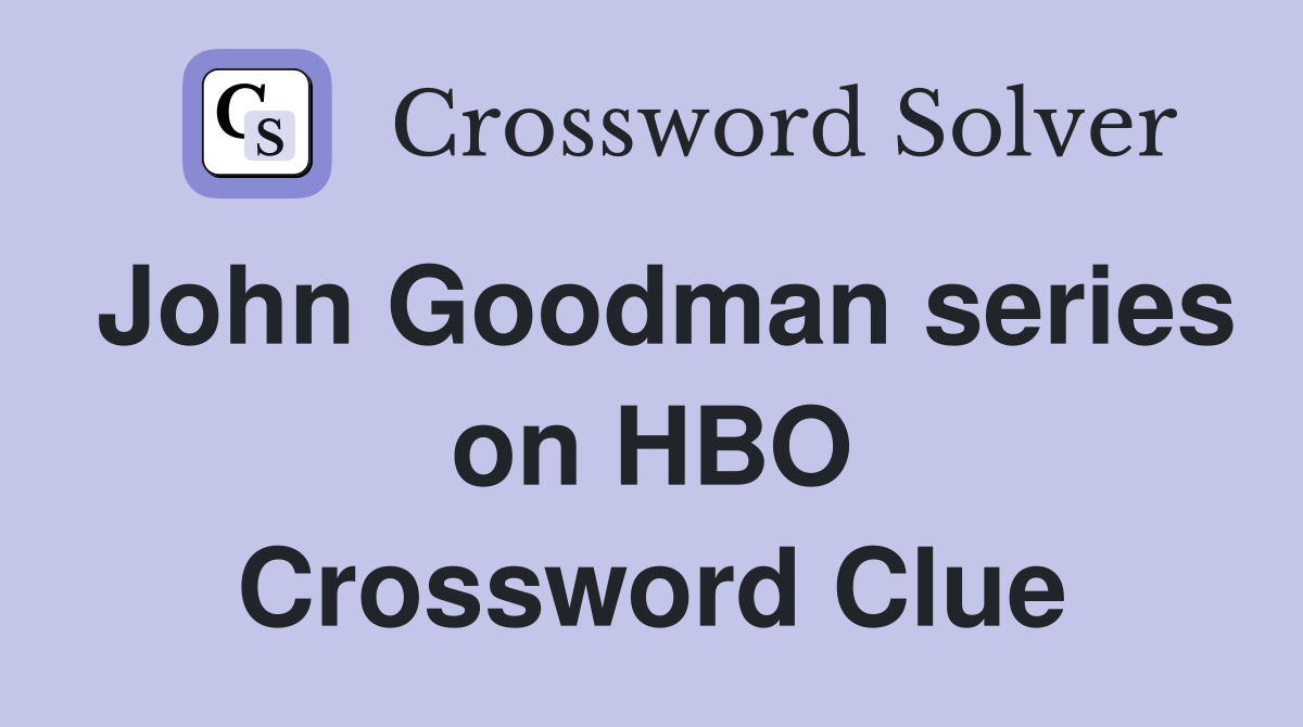 John Goodman series on HBO Crossword Clue