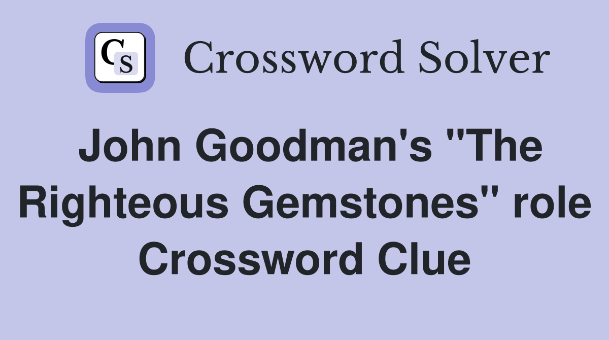 John Goodman's "The Righteous Gemstones" role Crossword Clue