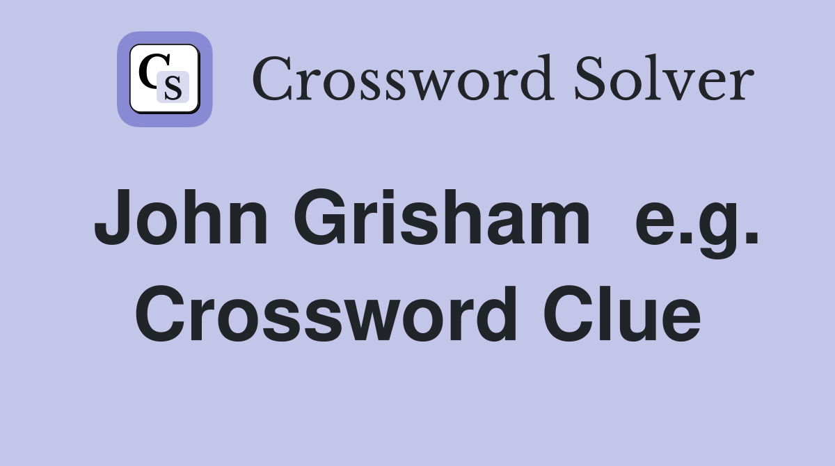 John Grisham  e.g. Crossword Clue