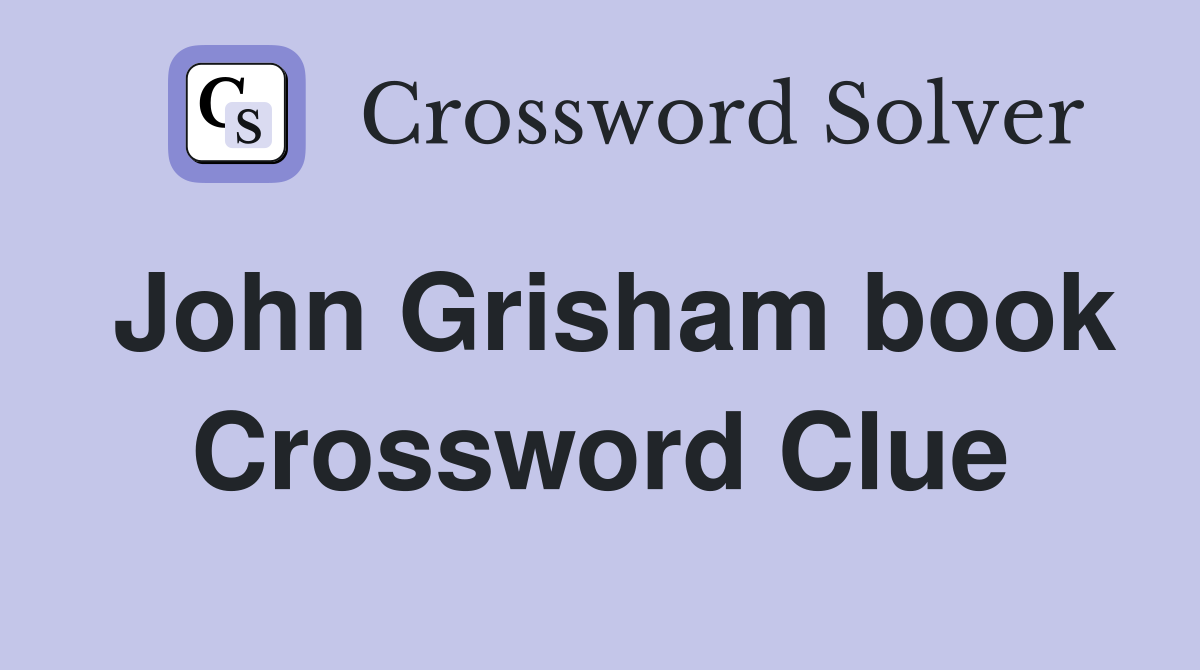 John Grisham book Crossword Clue